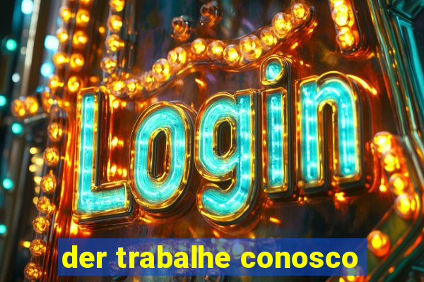 der trabalhe conosco